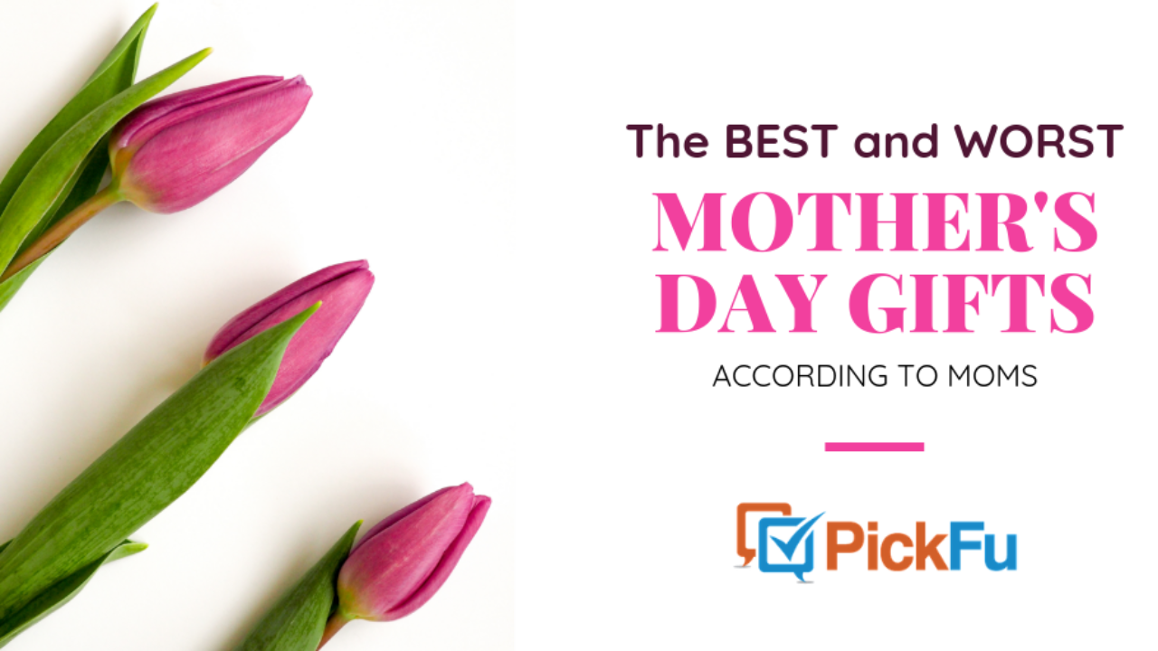 The Best And Worst Mother S Day Gifts According To Moms