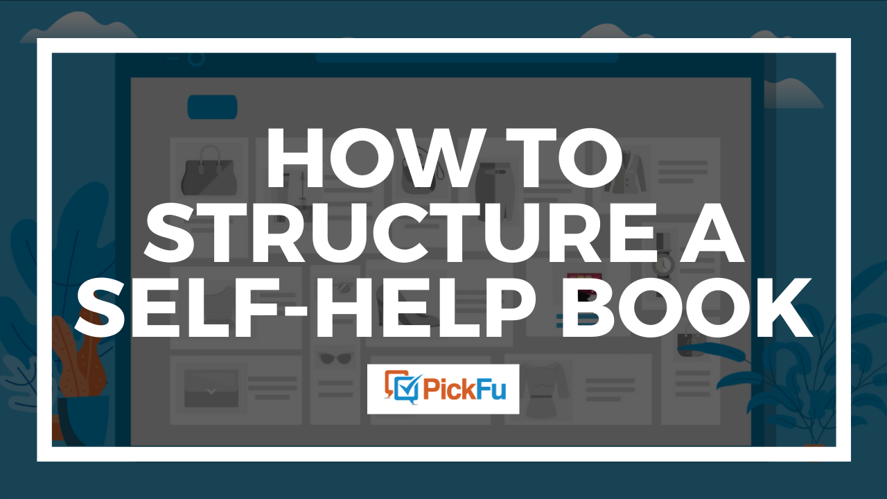 How to structure a self-help book - The PickFu blog