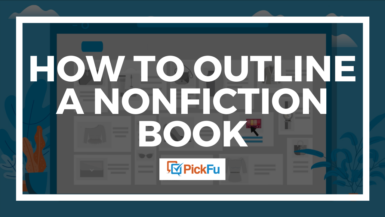 How To Outline A Nonfiction Book The PickFu Blog how-to-outline-a-nonfiction-book-the-pickfu-blog