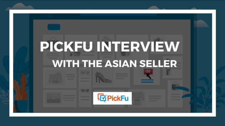 PickFu interview Asian Seller