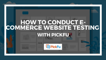 Header image that reads, 'How to Conduct E-Commerce Website Testing with PickFu.'