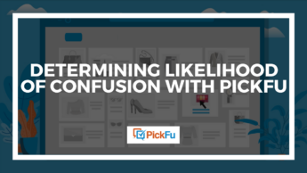 A header image that reads, "Determining Likelihood of Confusion with PickFu."