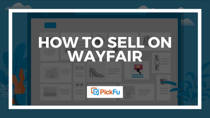 PickFu - How to Sell on Wayfair