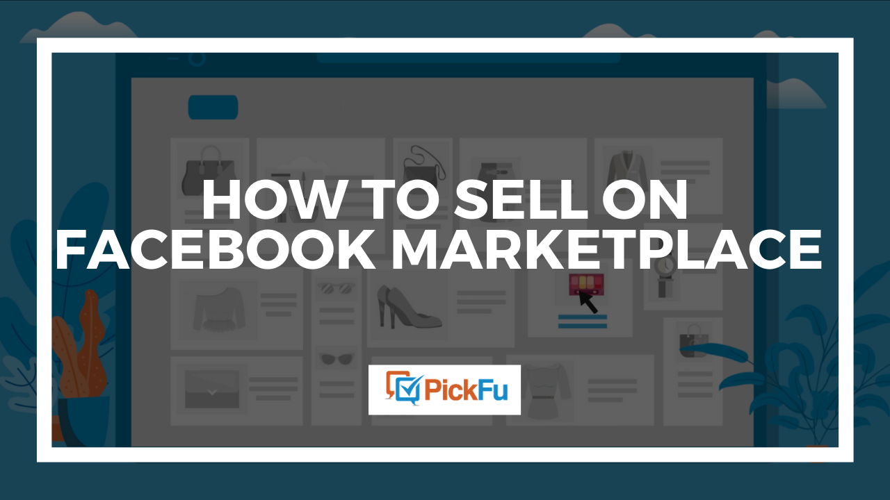 How To Sell On Facebook Marketplace The Pickfu Blog