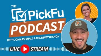 The PickFu Podcast with John Aspinall and Destaney Wishon