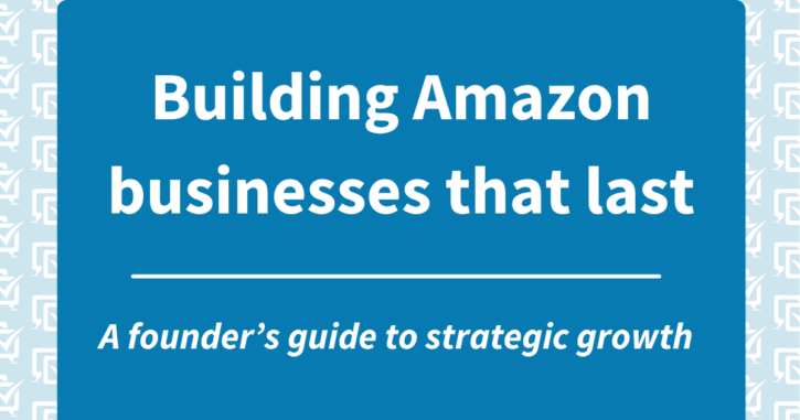Building Amazon businesses that last