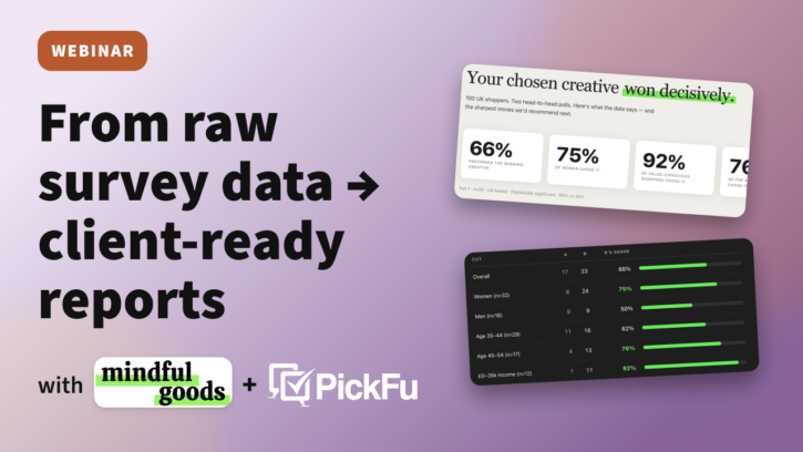From raw survey data to client-ready reports: webinar with PickFu and Mindful Goods